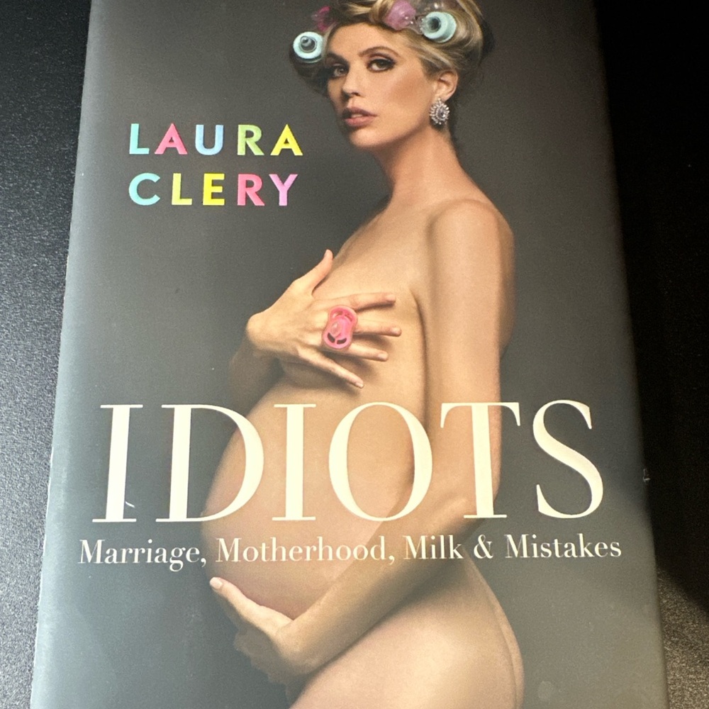 Idiots: Marriage, Motherhood, Milk & Mistakes‎ by Laura Clery – Hardcover